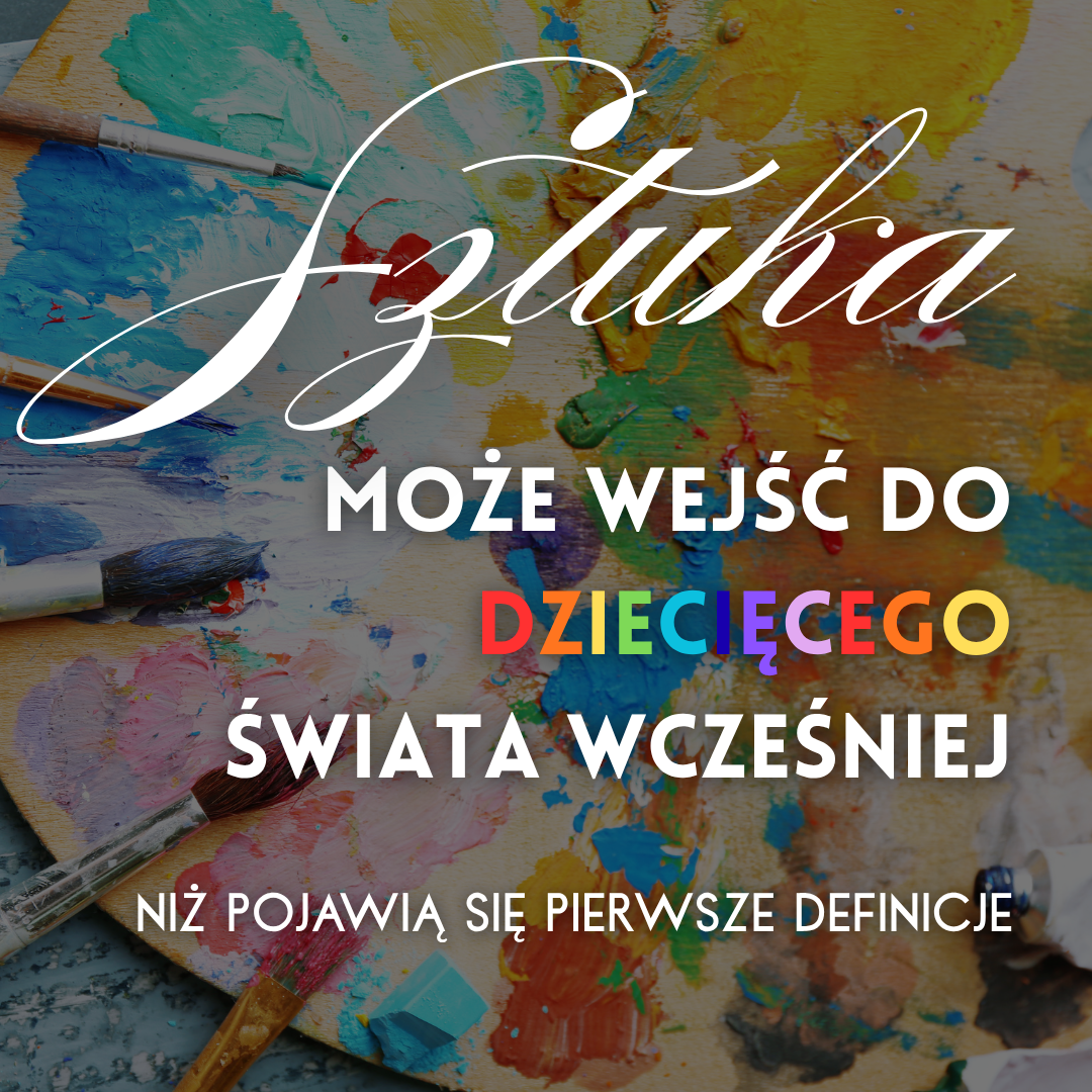 Sztuka może wejść do dziecięcego świata wcześniej